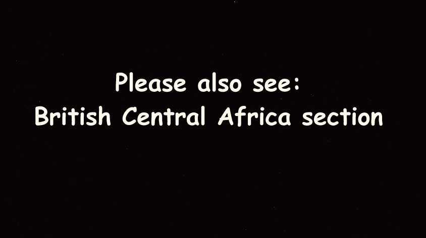 please also see BRITISH CENTRAL AFRICA section